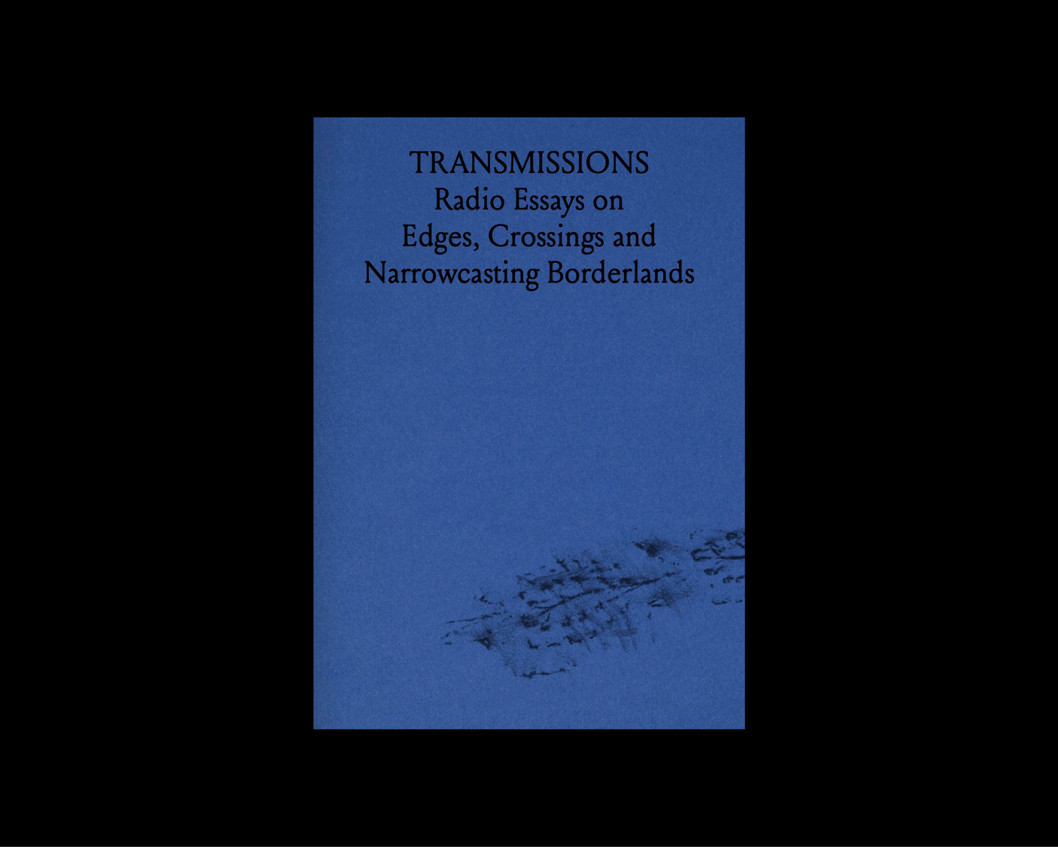 Transmissions: Radio Essays on Edges, Crossings and Narrowcasting Borderlands